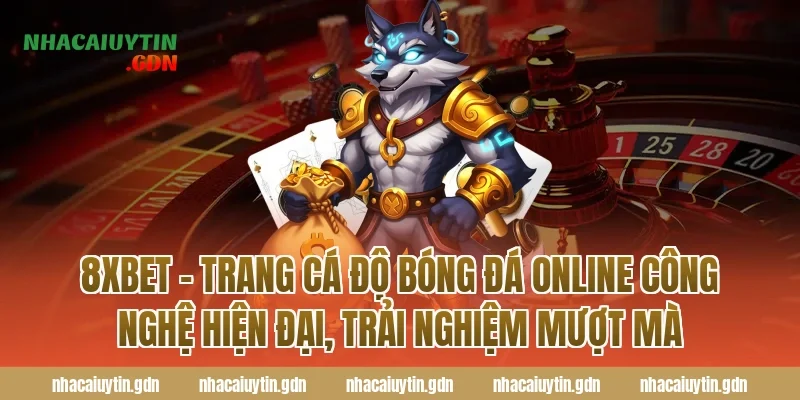 8Xbet – Trang cá độ bóng đá online công nghệ hiện đại, trải nghiệm mượt mà