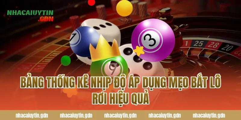 Bảng thống kê nhịp độ áp dụng mẹo bắt lô rơi hiệu quả