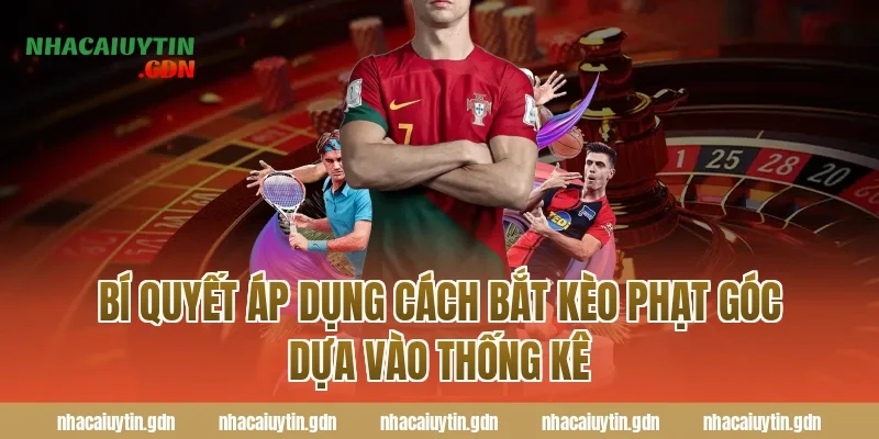 Bí Quyết Áp Dụng Cách Bắt Kèo Phạt Góc Dựa Vào Thống Kê