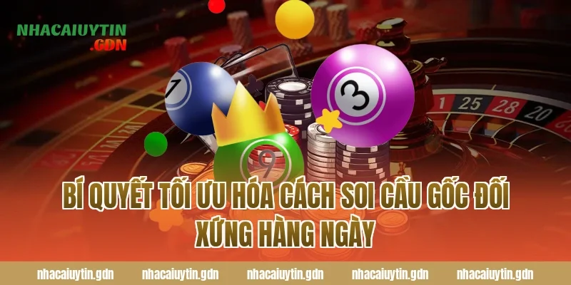 Bí quyết tối ưu hóa cách soi cầu gốc đối xứng hàng ngày