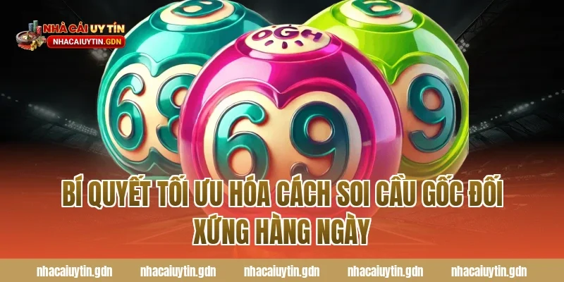 Bí quyết tối ưu hóa cách soi cầu gốc đối xứng hàng ngày