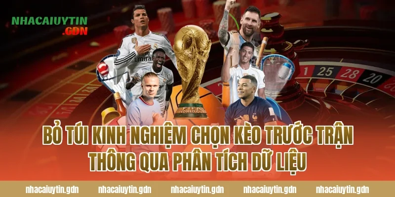 Bỏ túi kinh nghiệm chọn kèo trước trận thông qua phân tích dữ liệu