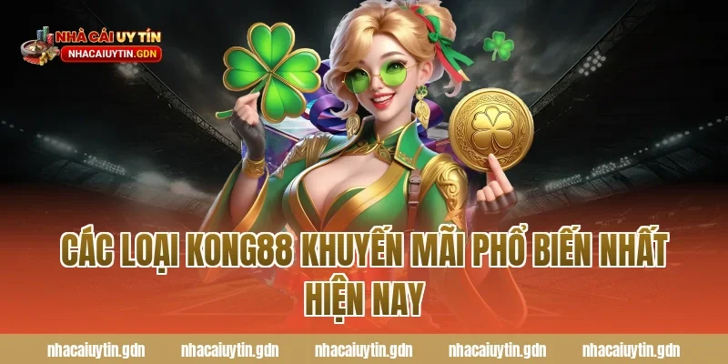 Các loại Kong88 khuyến mãi phổ biến nhất hiện nay
