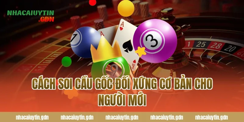 Cách soi cầu gốc đối xứng cơ bản cho người mới