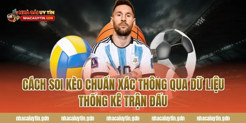 Cách soi kèo chuẩn xác thông qua dữ liệu thống kê trận đấu