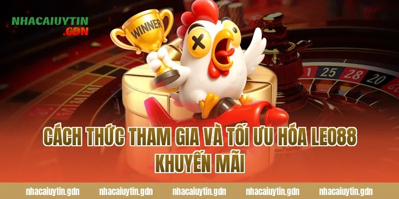 Cách thức tham gia và tối ưu hóa Leo88 khuyến mãi