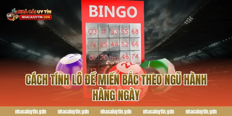 Cách tính lô đề miền Bắc theo ngũ hành hàng ngày