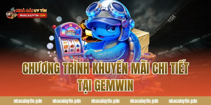 Chương trình khuyến mãi chi tiết tại Gemwin