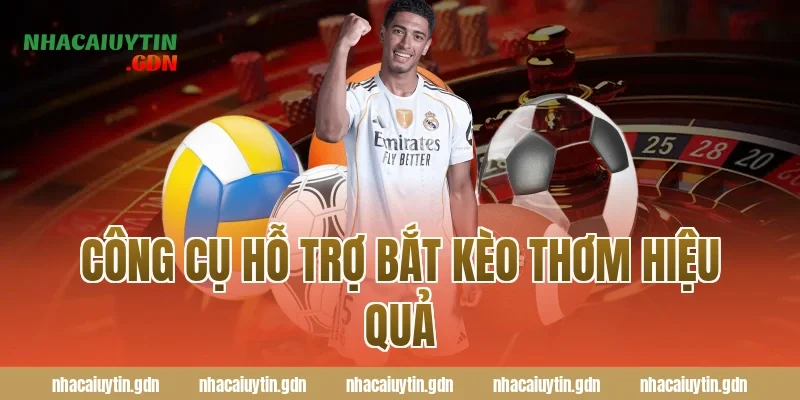 Công cụ hỗ trợ bắt kèo thơm hiệu quả