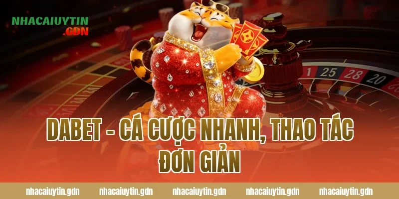 Dabet – Cá cược nhanh, thao tác đơn giản
