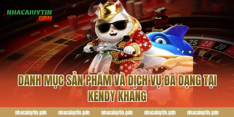 Danh mục sản phẩm và dịch vụ đa dạng tại Kendy Khang