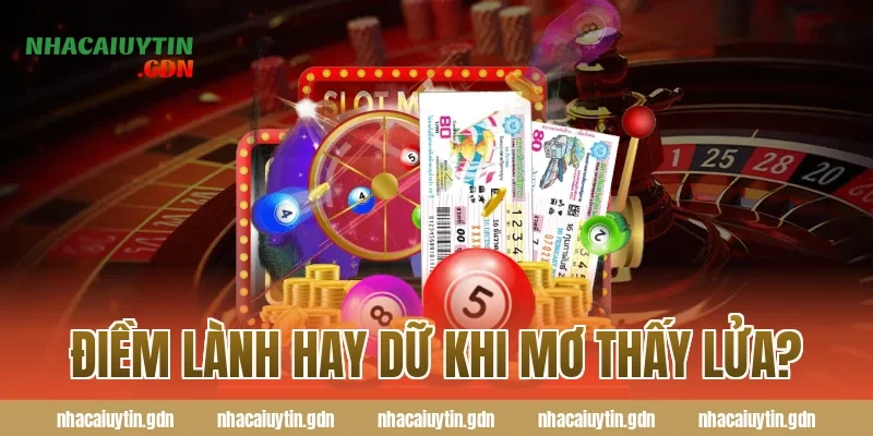 Điềm lành hay dữ khi mơ thấy lửa?