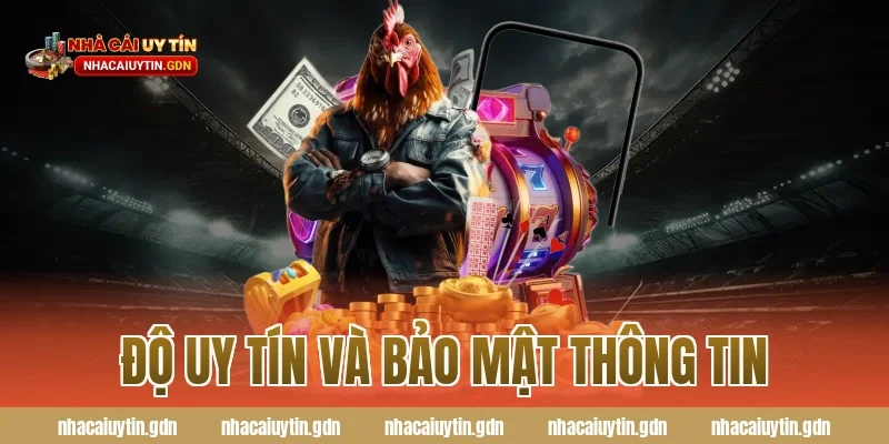Độ uy tín và bảo mật thông tin