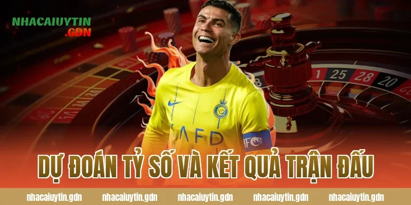 Dự đoán tỷ số và kết quả trận đấu