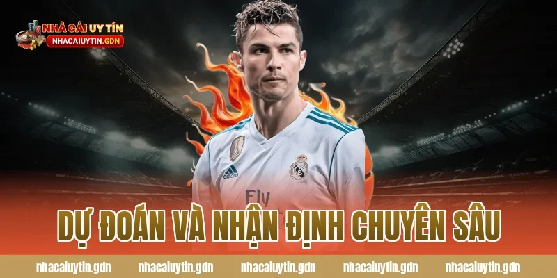 Dự đoán và nhận định chuyên sâu
