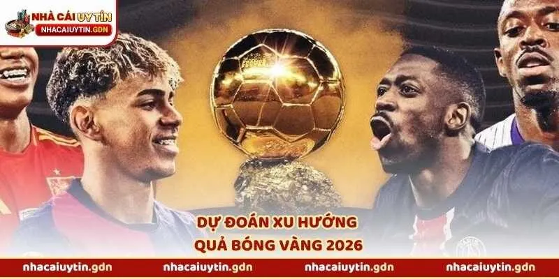 Dự đoán xu hướng Quả bóng Vàng 2026