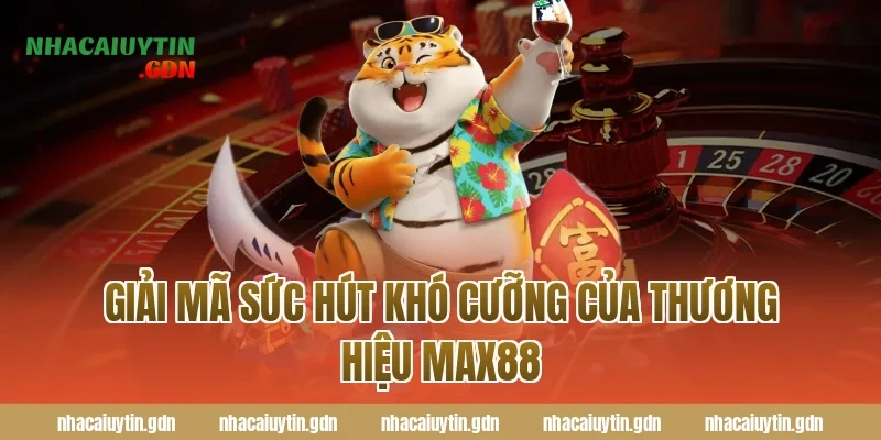 Giải mã sức hút khó cưỡng của thương hiệu Max88