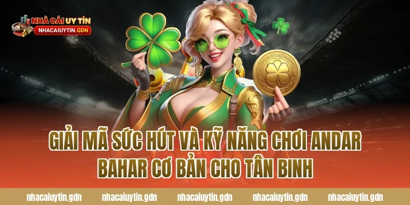 Giải mã sức hút và Kỹ năng chơi Andar Bahar cơ bản cho tân binh