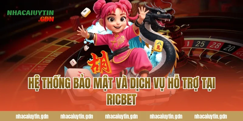 Hệ Thống Bảo Mật Và Dịch Vụ Hỗ Trợ Tại Ricbet