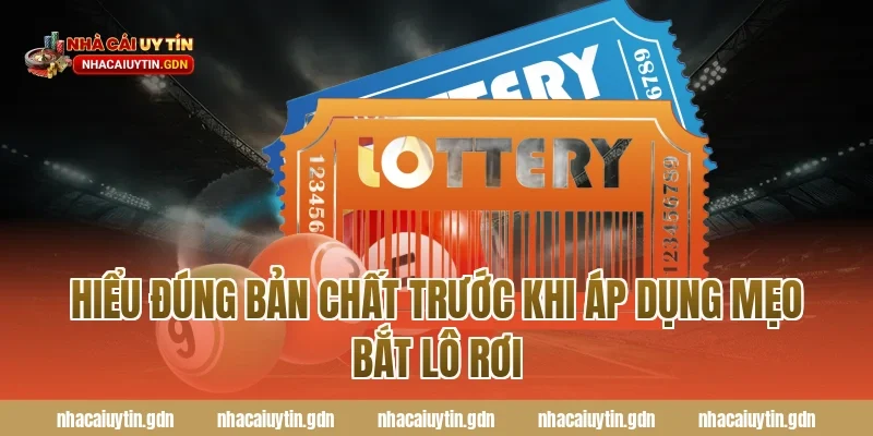 Hiểu đúng bản chất trước khi áp dụng mẹo bắt lô rơi