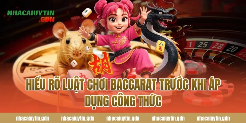 Hiểu rõ luật chơi Baccarat trước khi áp dụng công thức