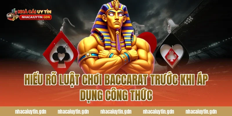 Hiểu rõ luật chơi Baccarat trước khi áp dụng công thức