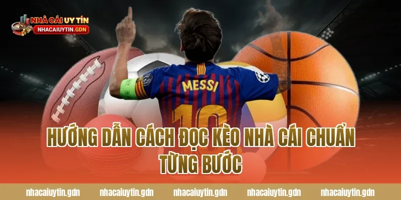 Hướng dẫn cách đọc kèo nhà cái chuẩn từng bước