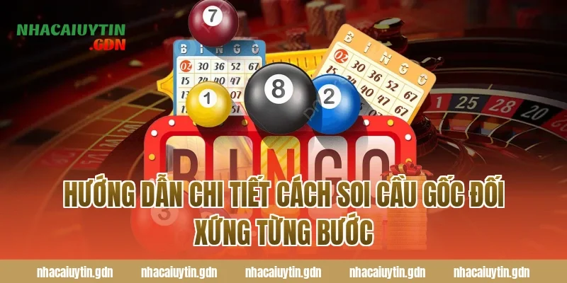 Hướng dẫn chi tiết cách soi cầu gốc đối xứng từng bước