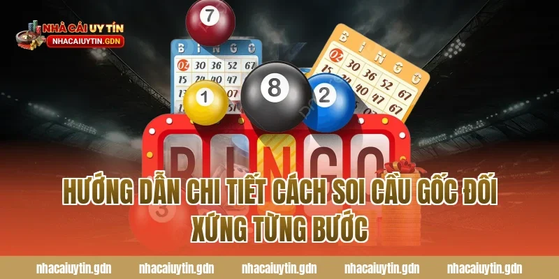 Hướng dẫn chi tiết cách soi cầu gốc đối xứng từng bước