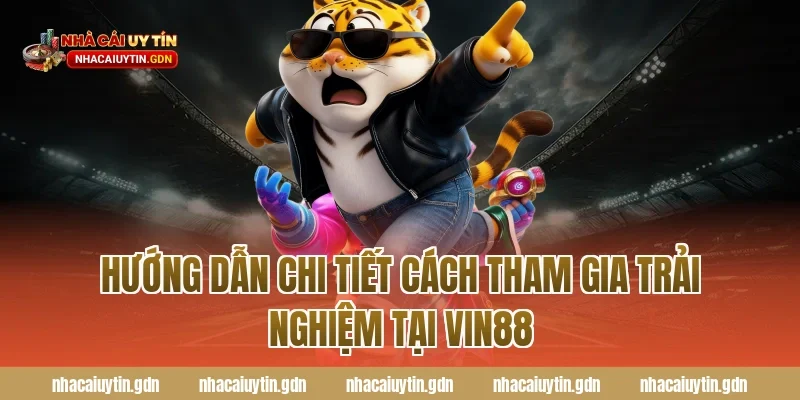 Hướng dẫn chi tiết cách tham gia trải nghiệm tại Vin88
