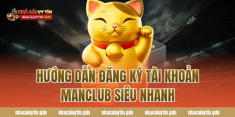 Hướng dẫn đăng ký tài khoản Manclub siêu nhanh