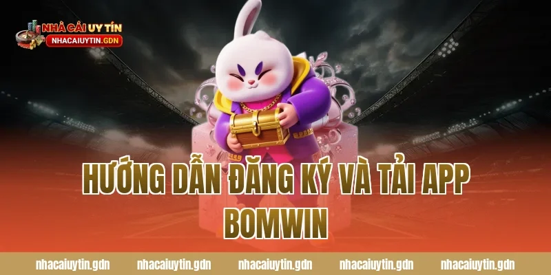Hướng dẫn đăng ký và tải app Bomwin