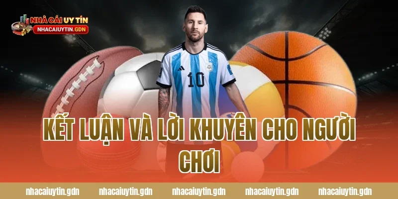 Kết luận và lời khuyên cho người chơi