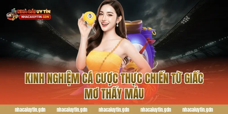 Kinh nghiệm cá cược thực chiến từ giấc mơ thấy máu