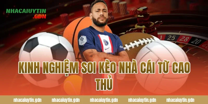 Kinh nghiệm soi kèo nhà cái từ cao thủ