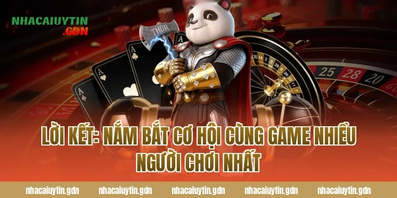 Lời kết: Nắm bắt cơ hội cùng Game nhiều người chơi nhất