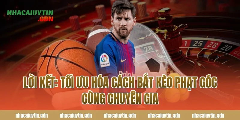 Lời Kết: Tối Ưu Hóa Cách Bắt Kèo Phạt Góc Cùng Chuyên Gia