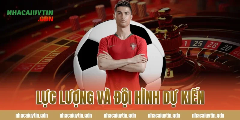 Lực lượng và đội hình dự kiến
