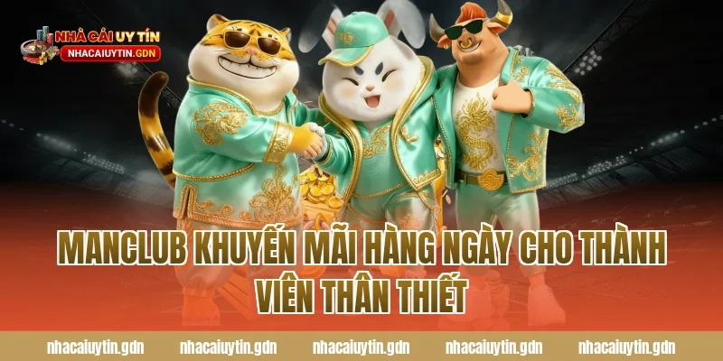 Manclub khuyến mãi hàng ngày cho thành viên thân thiết