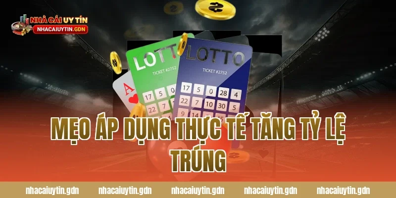 Mẹo áp dụng thực tế tăng tỷ lệ trúng