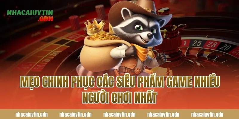 Mẹo chinh phục các siêu phẩm Game nhiều người chơi nhất