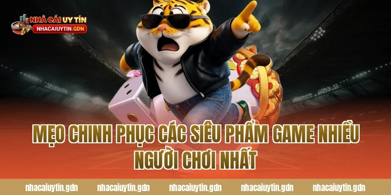 Mẹo chinh phục các siêu phẩm Game nhiều người chơi nhất