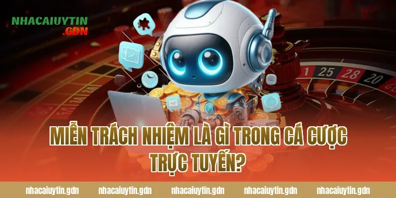 Miễn trách nhiệm là gì trong cá cược trực tuyến?