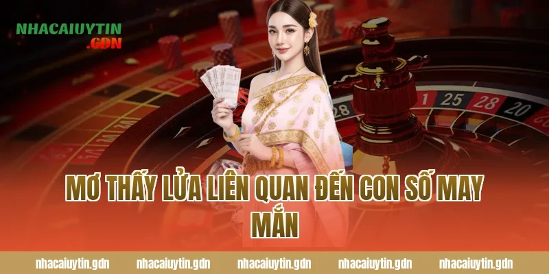 Mơ thấy lửa liên quan đến con số may mắn