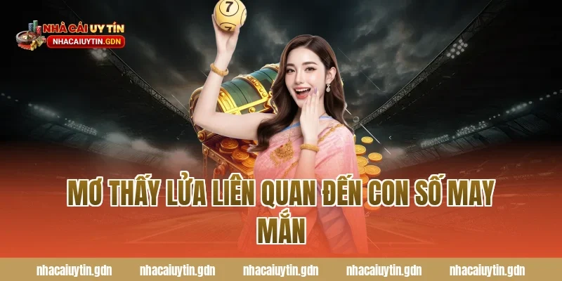 Mơ thấy lửa liên quan đến con số may mắn