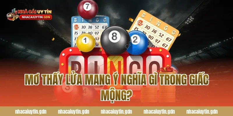 Mơ thấy lửa mang ý nghĩa gì trong giấc mộng?
