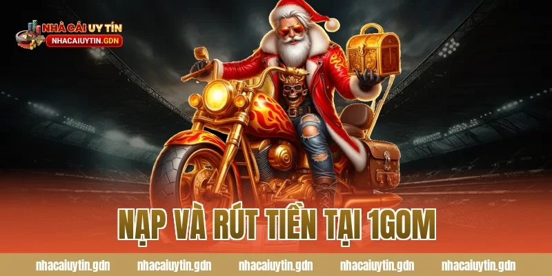 Nạp và rút tiền tại 1GOM