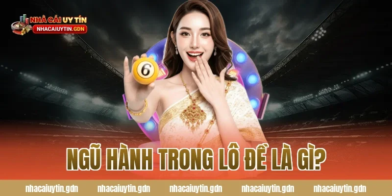 Ngũ hành trong lô đề là gì?