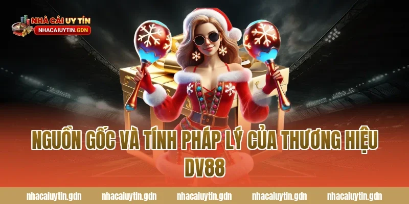 Nguồn Gốc Và Tính Pháp Lý Của Thương Hiệu DV88