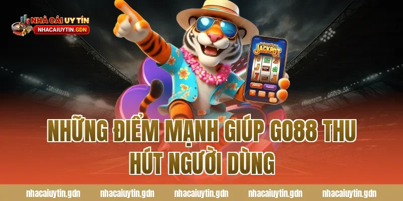Những điểm mạnh giúp Go88 thu hút người dùng
